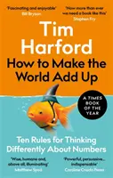 Cómo hacer que el mundo sume - Diez reglas para pensar de forma diferente sobre los números - How to Make the World Add Up - Ten Rules for Thinking Differently About Numbers