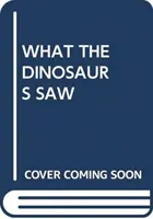 LO QUE VIERON LOS DINOSAURIOS - WHAT THE DINOSAURS SAW