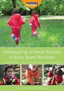 Developing a Forest School in Early Years Provision - A Practical Handbook on How to Develop a Forest School in Any Early Years Setting (Desarrollo de una escuela forestal en centros de educación infantil - Manual práctico sobre cómo desarrollar una escuela forestal en cualquier centro de educación - Developing a Forest School in Early Years Provision - A Practical Handbook on How to Develop a Forest School in Any Early Years Setting