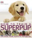 Cómo adiestrar a un super cachorro - Libera el potencial de tu cachorro - How to Train a Superpup - Unleash your puppy's potential