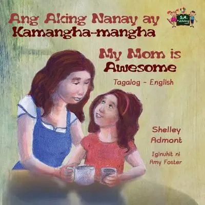 Ang Aking Nanay ay Kamangha-mangha My Mom is Awesome: Edición bilingüe tagalo-inglés - Ang Aking Nanay ay Kamangha-mangha My Mom is Awesome: Tagalog English Bilingual Edition