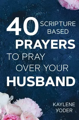 40 oraciones basadas en las Escrituras para orar por su esposo: La versión de oraciones justas del Diario de ayuno y oración de 40 días de una esposa - 40 Scripture-based Prayers to Pray Over Your Husband: The just prayers version of A Wife's 40-day Fasting & Prayer Journal