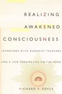 El despertar de la conciencia: Entrevistas con maestros budistas y una nueva perspectiva de la mente - Realizing Awakened Consciousness: Interviews with Buddhist Teachers and a New Perspective on the Mind