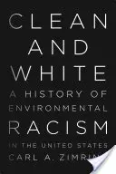 Limpio y blanco: Historia del racismo medioambiental en Estados Unidos - Clean and White: A History of Environmental Racism in the United States