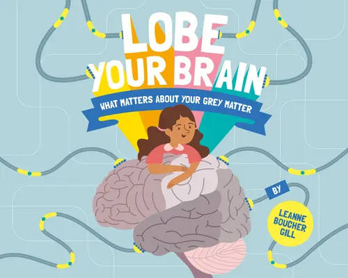 Lobe Your Brain: Lo que importa de tu materia gris - Lobe Your Brain: What Matters about Your Grey Matter