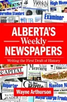 Periódicos semanales de Alberta: Escribir el primer borrador de la Historia - Alberta's Weekly Newspapers: Writing the First Draft of History