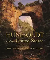 Alexander Von Humboldt y los Estados Unidos: Arte, naturaleza y cultura - Alexander Von Humboldt and the United States: Art, Nature, and Culture