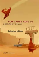 Cómo nos mueven los juegos: Emoción por diseño - How Games Move Us: Emotion by Design