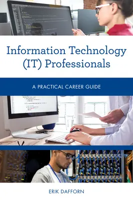 Profesionales de las tecnologías de la información (TI): A Practical Career Guide - Information Technology (IT) Professionals: A Practical Career Guide