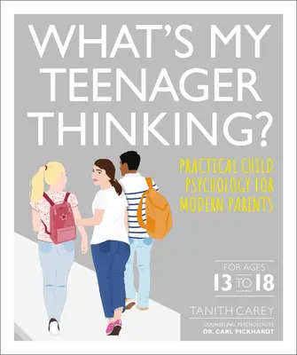 En qué piensa mi hijo adolescente: Psicología infantil práctica para padres modernos - What's My Teenager Thinking: Practical Child Psychology for Modern Parents