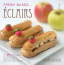 Eclairs creativos - Más de 30 sabores fabulosos e ideas fáciles de decoración para creaciones de pasta choux - Creative Eclairs - Over 30 fabulous flavours and easy cake-decorating ideas for choux pastry creations