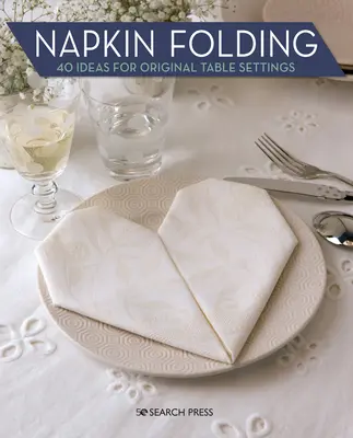 Plegado de servilletas: 40 ideas para decorar la mesa con originalidad - Napkin Folding: 40 Ideas for Original Table Settings