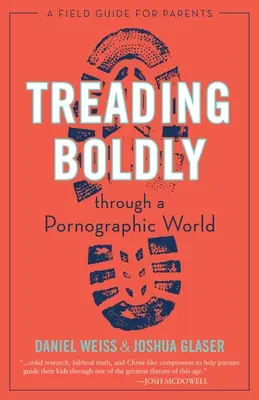 Aventurarse en un mundo pornográfico: Guía para padres - Treading Boldly Through a Pornographic World: A Field Guide for Parents