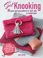 Get Knooking: 35 patrones fáciles y rápidos para tejer con ganchillo - Get Knooking: 35 Quick and Easy Patterns to Knit with a Crochet Hook