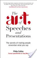 El arte de los discursos y las presentaciones: Los secretos para que la gente recuerde lo que dices - The Art of Speeches and Presentations: The Secrets of Making People Remember What You Say