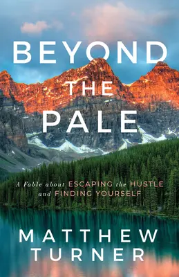 Beyond the Pale: Una fábula sobre cómo escapar del ajetreo y encontrarse a uno mismo - Beyond the Pale: A Fable about Escaping the Hustle and Finding Yourself