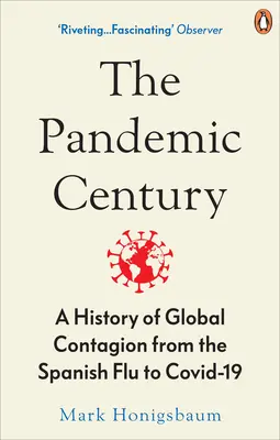 Pandemic Century - A History of Global Contagion from the Spanish Flu to Covid-19 (El siglo de las pandemias: una historia del contagio mundial desde la gripe española hasta Covid-19) - Pandemic Century - A History of Global Contagion from the Spanish Flu to Covid-19