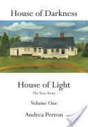 Casa de las tinieblas Casa de la luz: La verdadera historia Volumen Uno - House of Darkness House of Light: The True Story Volume One