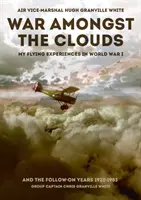 La guerra entre las nubes: Mis experiencias de vuelo en la Primera Guerra Mundial y los años posteriores 1920-1983 - War Amongst the Clouds: My Flying Experiences in World War I and the Follow-On Years 1920-1983