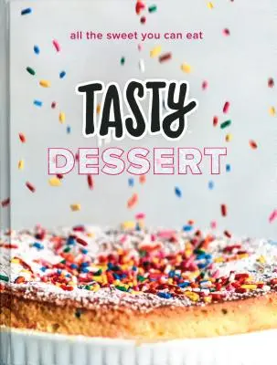 Postres sabrosos: Todo el dulce que puedas comer (un libro de cocina oficial de Tasty) - Tasty Dessert: All the Sweet You Can Eat (an Official Tasty Cookbook)