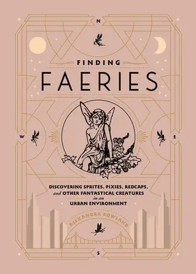 Encontrando Hadas: Descubriendo duendes, duendecillos, redcaps y otras criaturas fantásticas en un entorno urbano - Finding Faeries: Discovering Sprites, Pixies, Redcaps, and Other Fantastical Creatures in an Urban Environment