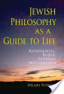 La filosofía judía como guía para la vida: Rosenzweig, Buber, Levinas, Wittgenstein - Jewish Philosophy as a Guide to Life: Rosenzweig, Buber, Levinas, Wittgenstein