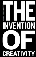 La invención de la creatividad: La sociedad moderna y la cultura de lo nuevo - The Invention of Creativity: Modern Society and the Culture of the New