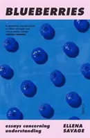 Blueberries - essays concerning understanding (Savage Ellena (tutora y profesora de la Universidad RMIT / doctoranda de la Universidad Monash)) - Blueberries - essays concerning understanding (Savage Ellena (Sessional tutor and lecturer RMIT University / PhD Candidate Monash University))