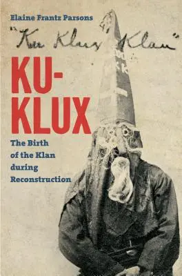 Ku-Klux: El nacimiento del Ku Klux Klan durante la Reconstrucción - Ku-Klux: The Birth of the Klan during Reconstruction