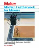 Marroquinería moderna para artesanos: Las técnicas artesanales tradicionales se encuentran con la impresión Cnc y 3D - Modern Leatherwork for Makers: Traditional Craft Techniques Meet Cnc and 3D Printing