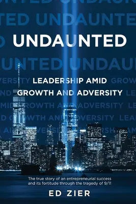 Impertérrito: Liderazgo en medio del crecimiento y la adversidad - Undaunted: Leadership Amid Growth and Adversity