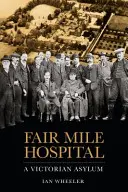 Fair Mile Hospital: Un manicomio victoriano - Fair Mile Hospital: A Victorian Asylum