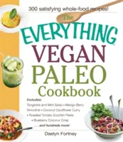 The Everything Vegan Paleo Cookbook: Includes Tangerine and Mint Salad, Mango Berry Smoothie, Coconut Cauliflower Curry, Roasted Tomato Zucchini Pasta