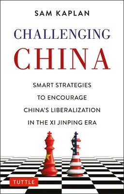 Desafiando a China: Estrategias inteligentes para tratar con China en la era de XI Jinping - Challenging China: Smart Strategies for Dealing with China in the XI Jinping Era