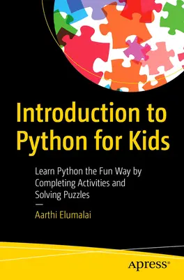 Introducción a Python para niños: Aprenda Python de forma divertida completando actividades y resolviendo enigmas - Introduction to Python for Kids: Learn Python the Fun Way by Completing Activities and Solving Puzzles