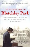 La vida secreta de Bletchley Park - La historia del centro de descifrado de códigos en tiempos de guerra por los hombres y mujeres que estuvieron allí - Secret Life of Bletchley Park - The History of the Wartime Codebreaking Centre by the Men and Women Who Were There