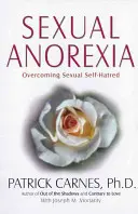 Anorexia sexual: Superar el autoodio sexual - Sexual Anorexia: Overcoming Sexual Self-Hatred