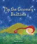 La hora de dormir de Pip, el gnomo - Pip the Gnome's Bedtime