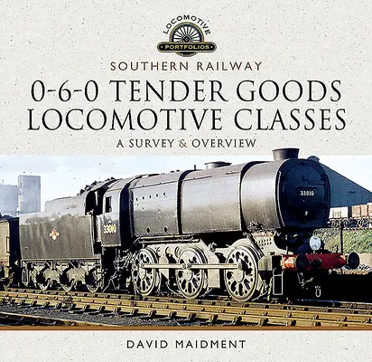 Southern Railway, 0-6-0 Tender Goods Locomotive Classes: Un estudio y una visión general - Southern Railway, 0-6-0 Tender Goods Locomotive Classes: A Survey and Overview