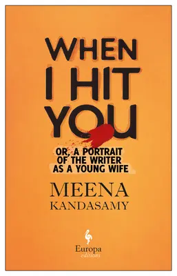 Cuando te golpee: O, Un Retrato Del Escritor Como Joven Esposa - When I Hit You: Or, a Portrait of the Writer as a Young Wife