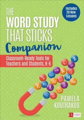 The Word Study That Sticks Companion: Herramientas listas para el aula para profesores y alumnos, Grados K-6 - The Word Study That Sticks Companion: Classroom-Ready Tools for Teachers and Students, Grades K-6