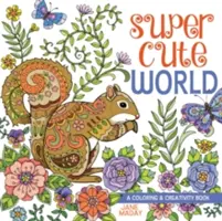 El mundo superlindo: Un libro para colorear y crear - Super Cute World: A Coloring and Creativity Book