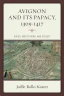 Aviñón y su papado, 1309-1417: Papas, instituciones y sociedad - Avignon and Its Papacy, 1309-1417: Popes, Institutions, and Society