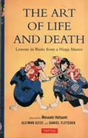 El Arte de la Vida y la Muerte: Lecciones de Budo de un Maestro Ninja - Art of Life and Death: Lessons in Budo from a Ninja Master