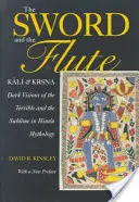 La Espada y la Flauta: Kali y Krsna: Visiones oscuras de lo terrible y lo sublime en la mitología hindú - The Sword and the Flute: Kali and Krsna: Dark Visions of the Terrible and Sublime in Hindu Mythology