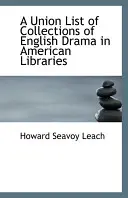 Lista Sindical de Colecciones de Arte Dramático Inglés en Bibliotecas Americanas - Union List of Collections of English Drama in American Libraries