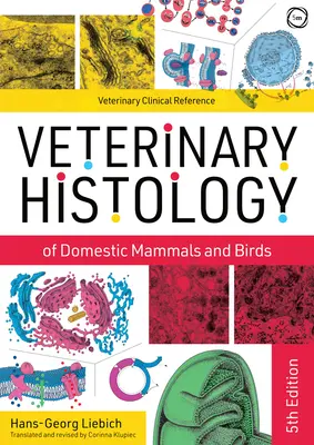 Histología veterinaria de mamíferos domésticos y aves: Libro de texto y atlas en color - Veterinary Histology of Domestic Mammals and Birds: Textbook and Colour Atlas