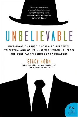 Increíble: Investigaciones sobre fantasmas, poltergeists, telepatía y otros fenómenos invisibles del Laboratorio de Parapsicología de la Universidad de Duke. - Unbelievable: Investigations Into Ghosts, Poltergeists, Telepathy, and Other Unseen Phenomena, from the Duke Parapsychology Laborato