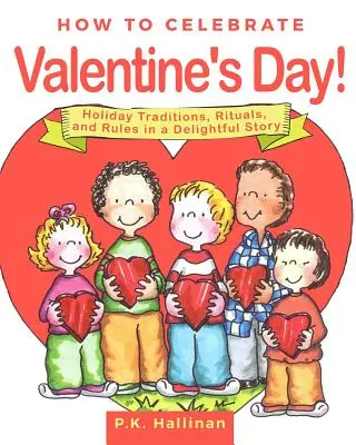 Cómo celebrar San Valentín: tradiciones, rituales y normas festivas en una deliciosa historia - How to Celebrate Valentine's Day!: Holiday Traditions, Rituals, and Rules in a Delightful Story