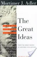 Cómo pensar las grandes ideas: De los grandes libros de la civilización occidental - How to Think about the Great Ideas: From the Great Books of Western Civilization